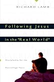 Lamb, Richard: Following Jesus in the "Real World": Discipleship for the Post-College Years Lamb, Richard: Following Jesus in the "Real World": Discipleship for the Post-College Years