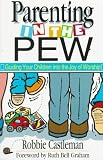 Castleman, Robbie: Parenting in the Pew: Guiding Your Children into the Joy of Worship Castleman, Robbie: Parenting in the Pew: Guiding Your Children into the Joy of Worship