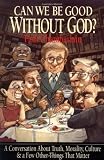 Chamberlain, Paul: Can We Be Good Without God?: A Conversation About Truth, Morality, Culture & A Few Other Things That Matter Chamberlain, Paul: Can We Be Good Without God?: A Conversation About Truth, Morality, Culture & A Few Other Things That Matter