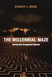 Grenz, Stanley J.: The Millennial Maze: Sorting Out Evangelical Options Grenz, Stanley J.: The Millennial Maze: Sorting Out Evangelical Options