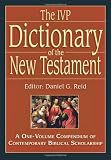 Reid, Daniel G.: The IVP Dictionary of the New Testament: A One-Volume Compendium of Contemporary Biblical Scholarship Reid, Daniel G.: The IVP Dictionary of the New Testament: A One-Volume Compendium of Contemporary Biblical Scholarship