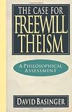 Basinger, David: The Case for Freewill Theism: A Philosophical Assessment Basinger, David: The Case for Freewill Theism: A Philosophical Assessment