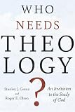 Grenz, Stanley J.: Who Needs Theology?: An Invitation to the Study of God Grenz, Stanley J.: Who Needs Theology?: An Invitation to the Study of God