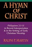 Martin, Ralph P.: A Hymn of Christ: Philippians 2 5-11 in Recent Interpretation & in the Setting of Early Christian Worship