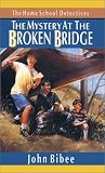 Bibee, John: The Mystery at the Broken Bridge Bibee, John: The Mystery at the Broken Bridge