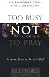 Hybels, Bill: Too Busy Not to Pray: Slowing Down to Be With God  Including Questions for Reflection and Discussion