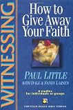 Little, Paul: Witnessing: How to Give Away Your Faith