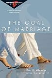 Allender, Dan B.: The Goal of Marriage: 6 Studies for Individuals, Couples or Groups Allender, Dan B.: The Goal of Marriage: 6 Studies for Individuals, Couples or Groups