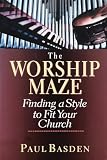 Basden, Paul: The Worship Maze: Finding a Style to Fit Your Church Basden, Paul: The Worship Maze: Finding a Style to Fit Your Church