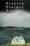 Hauerwas, Stanley: Prayers Plainly Spoken Hauerwas, Stanley: Prayers Plainly Spoken