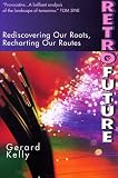 Kelly, Gerard: Retrofuture: Rediscovering Our Roots, Recharting Our Routes Kelly, Gerard: Retrofuture: Rediscovering Our Roots, Recharting Our Routes