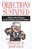 Johnson, Phillip E.: Objections Sustained: Subversive Essays on Evolution, Law & Culture Johnson, Phillip E.: Objections Sustained: Subversive Essays on Evolution, Law & Culture