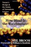 Broom, Neil: How Blind Is the Watchmaker?: Nature's Design & the Limits of Naturalistic Science