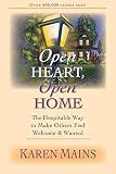 Mains, Karen Burton: Open Heart, Open Home: The Hospitable Way to Make Others Feel Welcome and Wanted Mains, Karen Burton: Open Heart, Open Home: The Hospitable Way to Make Others Feel Welcome and Wanted