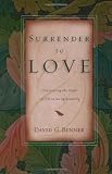 Benner, David G.: Surrender to Love: Discovering the Heart of Christian Spirituality Benner, David G.: Surrender to Love: Discovering the Heart of Christian Spirituality