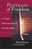 Gilbert, Lela: Portraits of Freedom: 14 People Who Came Out of Homosexuality Gilbert, Lela: Portraits of Freedom: 14 People Who Came Out of Homosexuality
