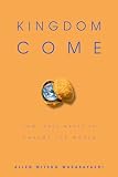 Wakabayashi, Allen Mitsuo: Kingdom Come: How Jesus Wants to Change the World