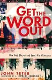 Teter, John: Get the Word Out: How God Shapes and Sends His Witnesses Teter, John: Get the Word Out: How God Shapes and Sends His Witnesses