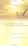 Barton, Ruth Haley: Invitation to Solitude and Silence: Experiencing God's Transforming Presence Barton, Ruth Haley: Invitation to Solitude and Silence: Experiencing God's Transforming Presence