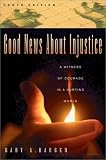 Haugen, Gary A.: Good News About Injustice: A Witness of Courage in a Hurting World Youth Edition Haugen, Gary A.: Good News About Injustice: A Witness of Courage in a Hurting World Youth Edition