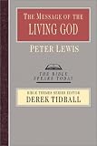 Lewis, Peter: The Message of the Living God: His Glory, His People, His World