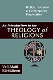 Karkkainen, Veli-Matti: An Introduction to the Theology of Religions: Biblical, Historical & Contemporary Perspectives Karkkainen, Veli-Matti: An Introduction to the Theology of Religions: Biblical, Historical & Contemporary Perspectives
