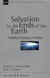 Kostenberger, Andreas J.: Salvation to the Ends of the Earth: A Biblical Theology of Mission Kostenberger, Andreas J.: Salvation to the Ends of the Earth: A Biblical Theology of Mission