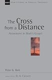 Bolt, Peter: The Cross From A Distance: Atonement In Mark's Gospel Bolt, Peter: The Cross From A Distance: Atonement In Mark's Gospel