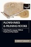Sandy, D. Brent: Plowshares & Pruning Hooks: Rethinking the Language of Biblical Prophecy and Apocalyptic