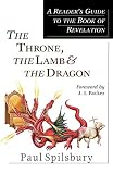 Spilsbury, Paul: The Throne, the Lamb & the Dragon: A Reader's Guide to the Book of Revelation Spilsbury, Paul: The Throne, the Lamb & the Dragon: A Reader's Guide to the Book of Revelation