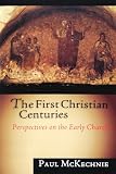 McKechnie, Paul: The First Christian Centuries: Perspectives on the Early Church McKechnie, Paul: The First Christian Centuries: Perspectives on the Early Church