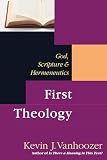 Vanhoozer, Kevin J.: First Theology: God, Scriptures & Hermeneutics