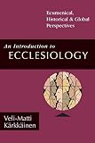 Karkkainen, Veli-Matti: An Introduction to Ecclesiology: Ecumenical, Historical & Global Perspectives Karkkainen, Veli-Matti: An Introduction to Ecclesiology: Ecumenical, Historical & Global Perspectives
