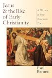 Barnett, Paul: Jesus & the Rise of Early Christianity: A History of New Testament Times Barnett, Paul: Jesus & the Rise of Early Christianity: A History of New Testament Times