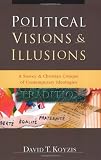 Koyzis, David Theodore: Political Visions & Illusions: A Survey and Christian Critique of Contemporary Ideologies