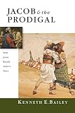 Bailey, Kenneth E.: Jacob & the Prodigal: How Jesus Retold Israel's Story Bailey, Kenneth E.: Jacob & the Prodigal: How Jesus Retold Israel's Story