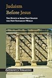 Tomasino, Anthony J.: Judaism Before Jesus: The Ideas and Events That Shaped the New Testament World