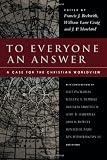 Beckwith, Francis J.: To Everyone an Answer: A Case for the Christian Worldview Essays in Honor of Norman L. Geisler Beckwith, Francis J.: To Everyone an Answer: A Case for the Christian Worldview Essays in Honor of Norman L. Geisler