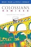 Walsh, Brian J.: Colossians Remixed: Subverting the Empire Walsh, Brian J.: Colossians Remixed: Subverting the Empire