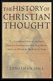 Hill, Jonathan: The History of Christian Thought: The Fascinating Story of the Great Christian Thinkers and How They Helped Shape the World As We Know It Today Hill, Jonathan: The History of Christian Thought: The Fascinating Story of the Great Christian Thinkers and How They Helped Shape the World As We Know It Today