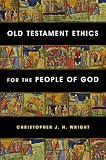 Wright, Christopher J.H.: Old Testament Ethics for the People of God
