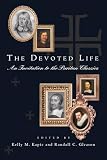Kapic, Kelly M.: The Devoted Life: An Invitation To The Puritan Classics Kapic, Kelly M.: The Devoted Life: An Invitation To The Puritan Classics
