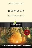 Kuhatschek, Jack: Romans: Becoming New in Christ  21 Studies in 2 Parts for Individuals or Groups