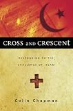 Chapman, Colin Gilbert: Cross and Crescent: Responding to the Challenge of Islam Chapman, Colin Gilbert: Cross and Crescent: Responding to the Challenge of Islam