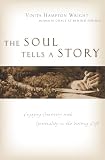 Wright, Vinita Hampton: The Soul Tells A Story: Engaging Creativity With Spirituality In The Writing Life Wright, Vinita Hampton: The Soul Tells A Story: Engaging Creativity With Spirituality In The Writing Life