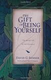 Benner, David G.: The Gift of Being Yourself: The Sacred Call to Self-Discovery Benner, David G.: The Gift of Being Yourself: The Sacred Call to Self-Discovery