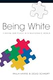 Harris, Paula: Being White: Finding Our Place in a Multiethnic World Harris, Paula: Being White: Finding Our Place in a Multiethnic World