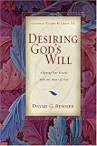Benner, David G.: Desiring God's Will: Aligning Our Hearts With The Heart Of God Benner, David G.: Desiring God's Will: Aligning Our Hearts With The Heart Of God