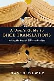 Dewey, David: A User's Guide To Bible Translations: Making The Most Of Different Versions Dewey, David: A User's Guide To Bible Translations: Making The Most Of Different Versions