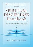 Calhoun, Adele Ahlberg: Spiritual Disciplines Handbook: Practices That Transform Us